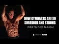 How Gymnasts Are So Shredded And STRONG (What You Need To Know)