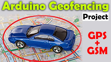 Geofencing in Cars using Arduino, GPS, and GSM, Geofence GPS Tracker, Geofence Technology