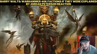 Barry Walts: Warhammer 40K Factions If They Were Explained By Jordan Peterson Reaction