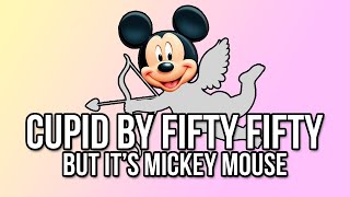 Mickey Mouse Sings Cupid by FIFTY FIFTY (Full Song Cover) EXPLICIT