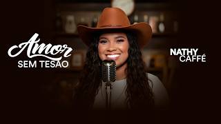 Amor Sem Tesão (Seresta) - Nathy Caffé - Áudio Oficial