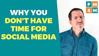 Why You Don't Have Time For Social Media