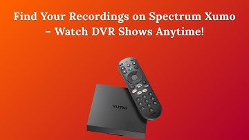 Find Your Recordings on Spectrum Xumo – Watch DVR Shows Anytime!