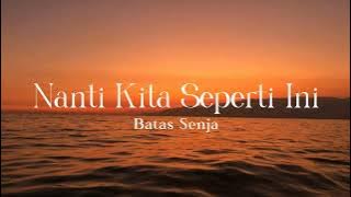 Batas Senja - Nanti Kita Seperti Ini (Lyrics Video)
