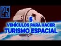 Turismo espacial: 5 Vehículos para Viajar al Espacio en tus Vacaciones dentro de poco