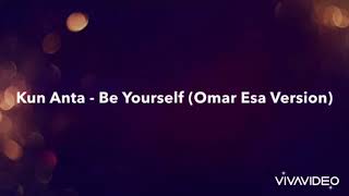 Kun Anta - Be Yourself (Omar Esa Version)...Credit : sadaf saleem