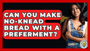 Can You Make No-knead Bread With A Preferment? - LearnToDIY360.com