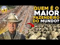 CONHEÇA O MAIOR FAZENDEIRO DO MUNDO! - Milhões de hectares!