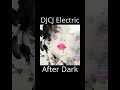 DJCJ Electric After Dark | sensual electronic pop • after hours energy #DJCJ #dancepop #edmpop #edm