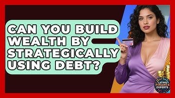 Can You Build Wealth By Strategically Using Debt? - Latino Finance Experts