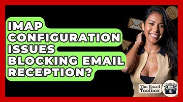IMAP Configuration Issues Blocking Email Reception? - TheEmailToolbox.com