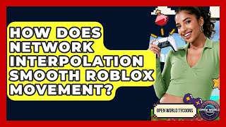 How Does Network Interpolation Smooth Roblox Movement - Open World Tycoons