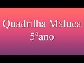 Quadrilha maluca 5 ano