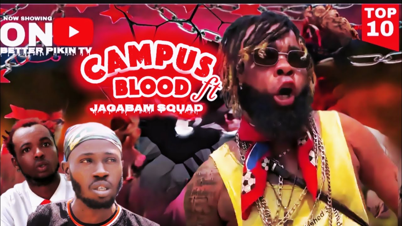 CAMPUS BLOOD FT JAGABAM SQUAD FULL VIDEO/ NEW SERIES/  later nollywood movie