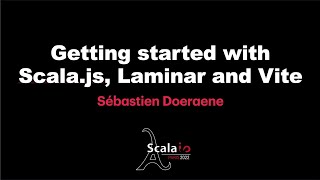 Sébastien Doeraene  Getting started with Scala.js, Laminar and Vite