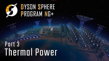 Thermal Power - NG+ Part 3 - Dyson Sphere Program