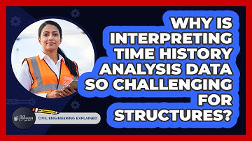 Why Is Interpreting Time History Analysis Data So Challenging For Structures?