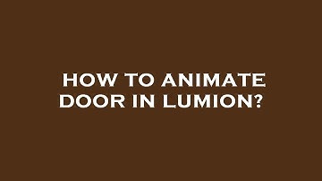 How to animate door in lumion?