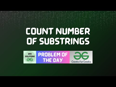 #17 GFG POTD Count number of substrings GeeksForGeeks Problem of the Day | GFG Solutions | 5-10-2023