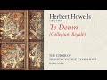 Howells  te deum collegium regale  the choir of trinity college cambridge