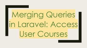Merging Queries in Laravel: Access User Courses