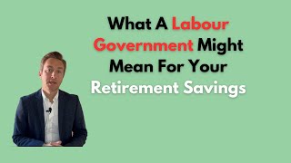 What a Labour Government Might Mean For Your Retirement Savings by Carl Roberts 29,955 views 4 months ago 12 minutes, 21 seconds