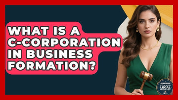 What Is A C-Corporation In Business Formation? - Avoiding Common Legal Mistakes