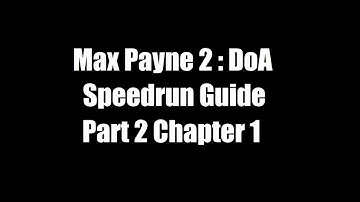 Max Payne 2 DoA Speedrun Guide : Part 2 Chapter 1