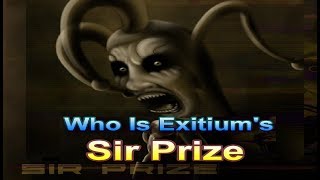 Who Is Exitiums Sir Prize The Nightmare Begins!