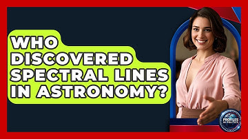 Who Discovered Spectral Lines in Astronomy? - Profiles in Politics