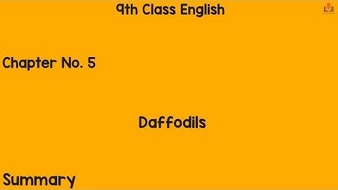 Matric Part 1 English, English unit no 5 Daffodils Summary - Ch 5 -  9th Class English