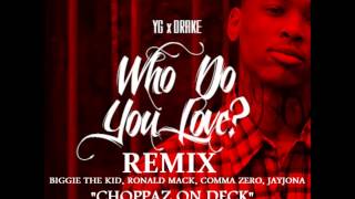 YG - Who Do You Love? (Explicit) ft. Drake - REMIX Biggie The Kid Ft, Ronald Mack,Comma Zero,JayJona