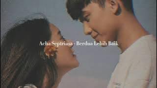 Acha Septriasa - Berdua Lebih Baik (slowed and reverb)