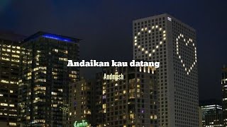 Andaikan kau datang - Andmesh ( lirik )