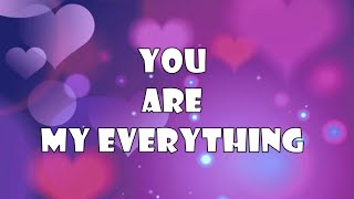 You Are My Everything.  (A Romantic Love Poem)