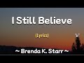 I Still Believe (Lyrics) ~ Brenda K. Starr