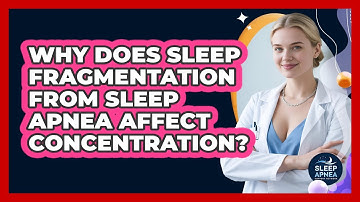 Why Does Sleep Fragmentation From Sleep Apnea Affect Concentration? - Sleep Apnea Support Network