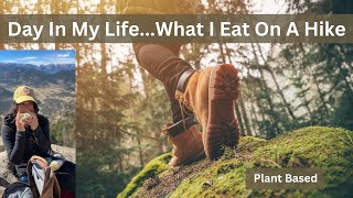 Day In My Life// What I Eat On A Hike // Plant Based