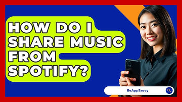 How Do I Share Music From Spotify? - Be App Savvy