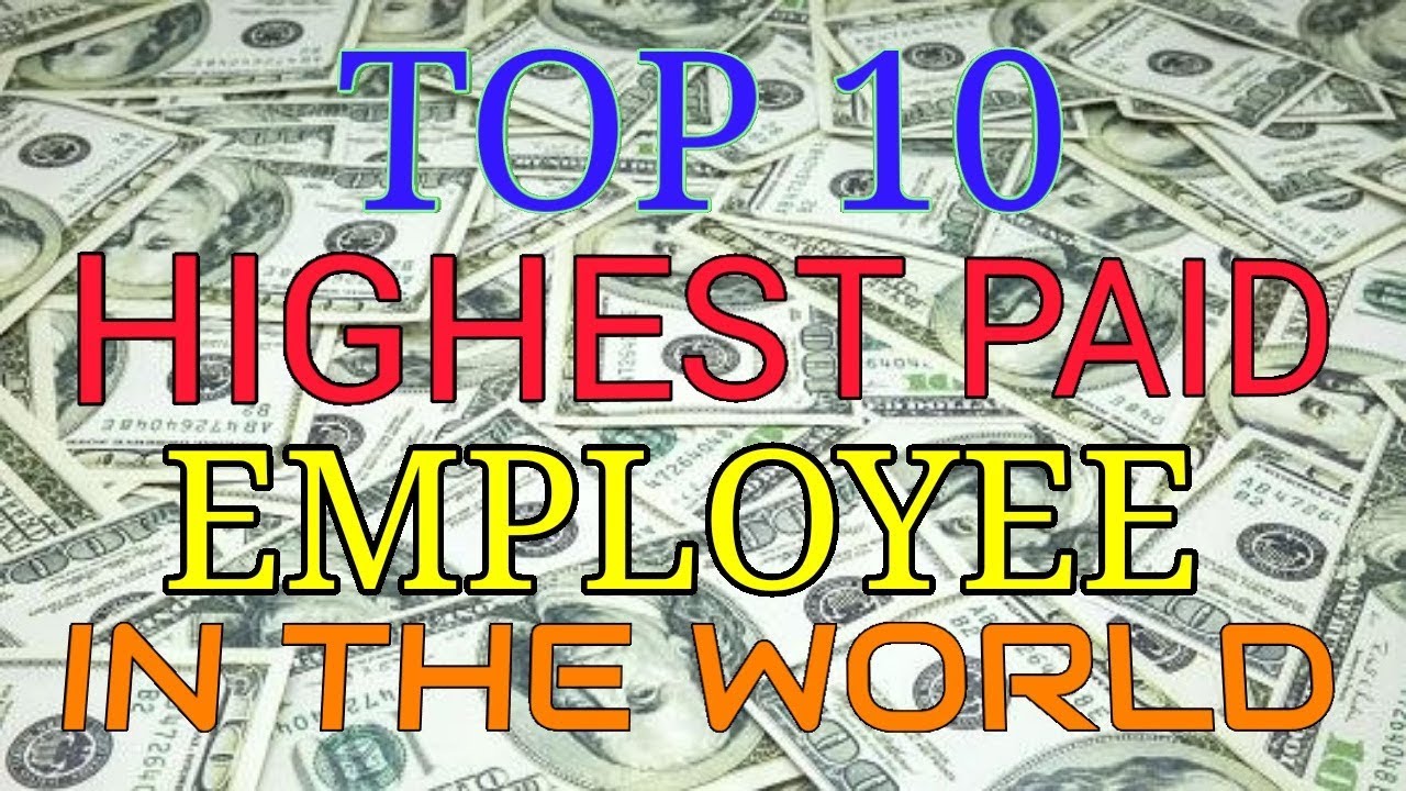 TOP 10 highest paid employee in the world 2017 by TOP 10 COLLECTIONS