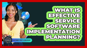 What Is Effective Service Software Implementation Planning?