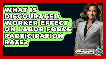 What Is Discouraged Worker Effect On Labor Force Participation Rate? - AssetsandOpportunity.org