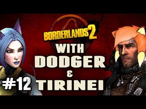 Borderlands 2 w/ Dodger and Tirinei Episode 12