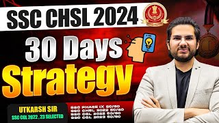 SSC CHSL 2024 | Last 30 Days SSC CHSL Strategy | How to Crack SSC CHSL in 30 Days | By Utkarsh Sir