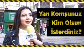 YAN KOMŞUNUZ KİM OLSUN İSTERDİNİZ? (#295)
