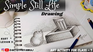 Art Activity for Class - 7 | Simple Still Life Drawing #lesson11