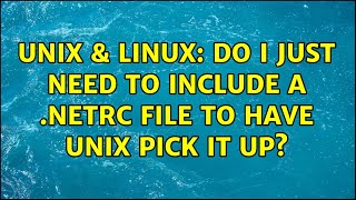 Unix & Linux: Do I just need to include a .netrc file to have UNIX pick it up?