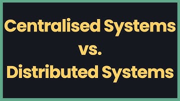 Centralised Systems vs. Distributed Systems