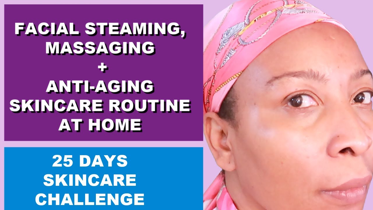 FACIAL STEAMING, MASSAGING + ANTI-AGING SKINCARE ROUTINE AT HOME - YouTube