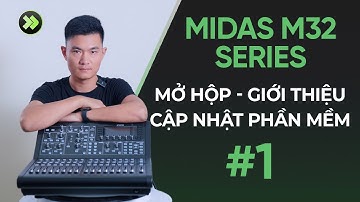 MIDAS M32 SERIES #1 MỞ HỘP - GIỚI THIỆU - CẬP NHẬT PHẦN MỀM